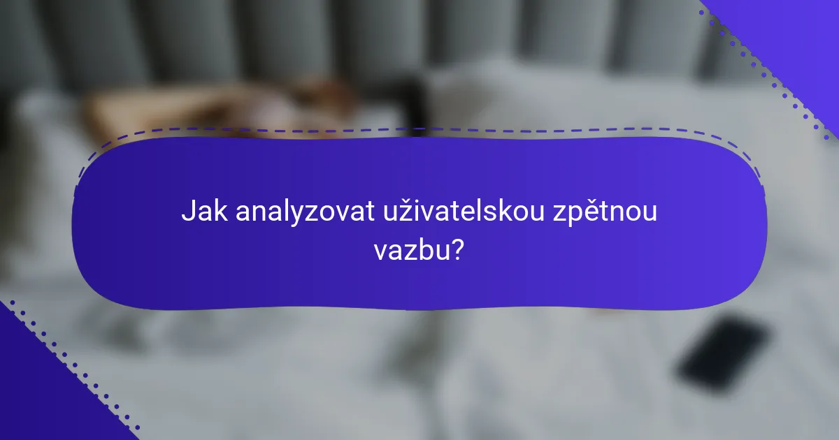 Jak analyzovat uživatelskou zpětnou vazbu?