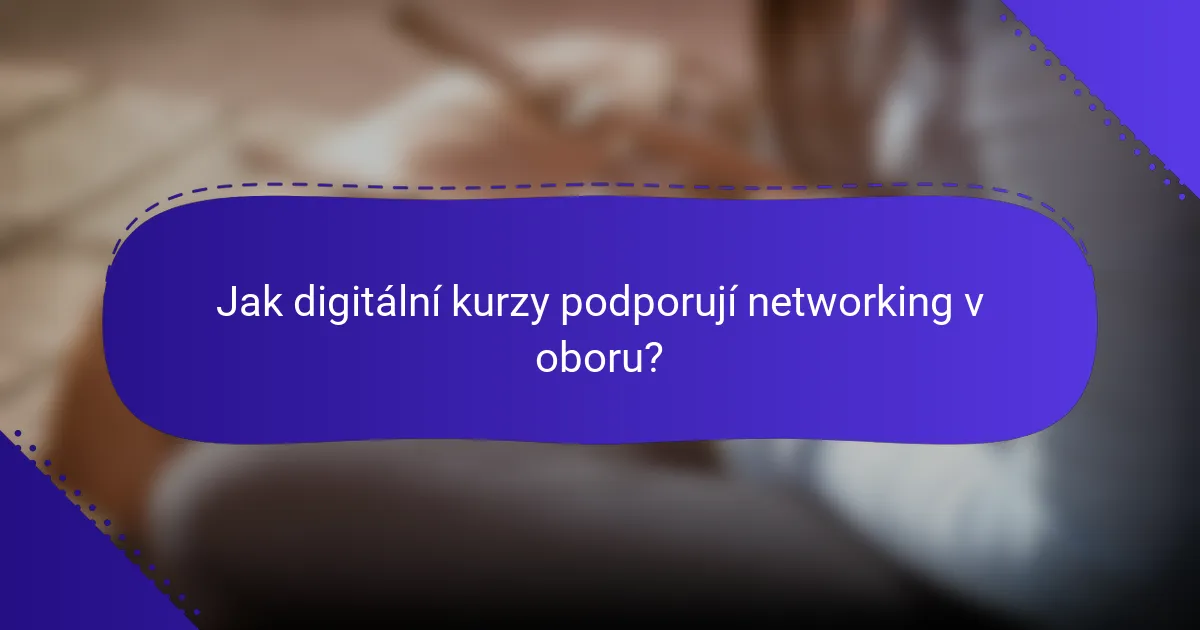 Jak digitální kurzy podporují networking v oboru?