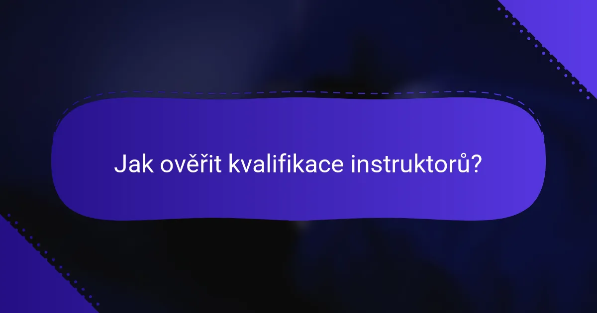 Jak ověřit kvalifikace instruktorů?