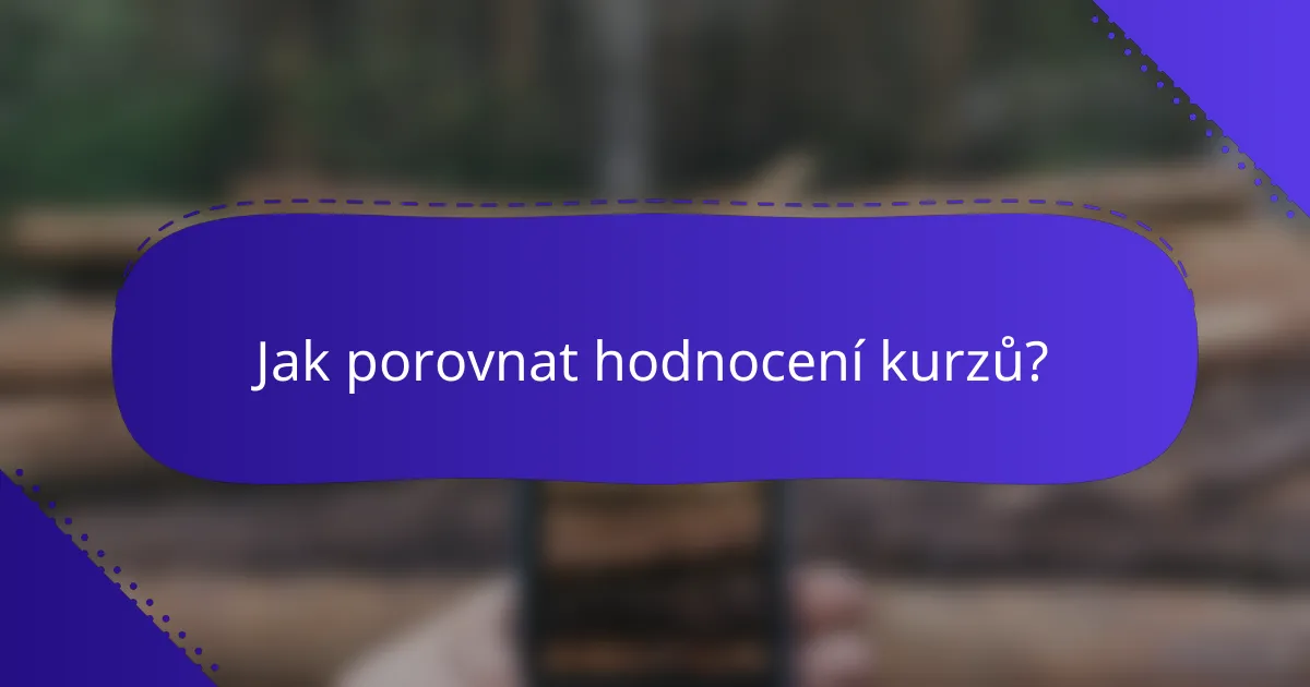 Jak porovnat hodnocení kurzů?