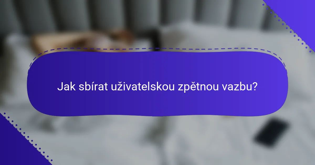 Jak sbírat uživatelskou zpětnou vazbu?