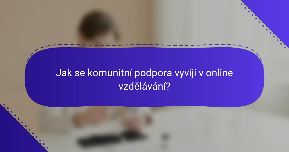 Jak se komunitní podpora vyvíjí v online vzdělávání?