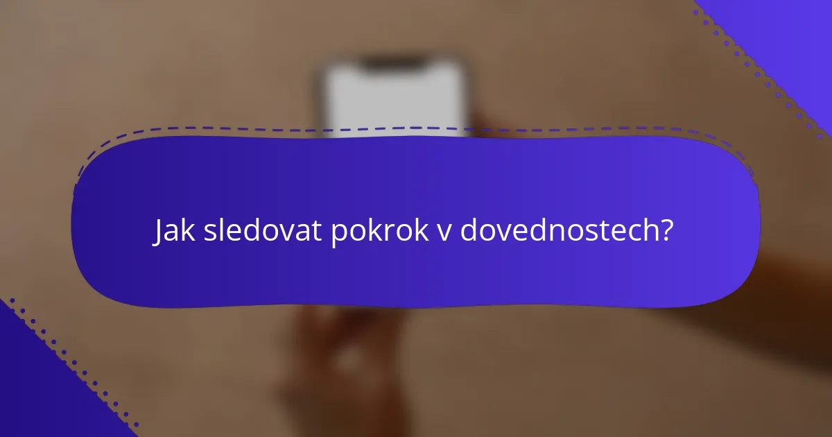 Jak sledovat pokrok v dovednostech?