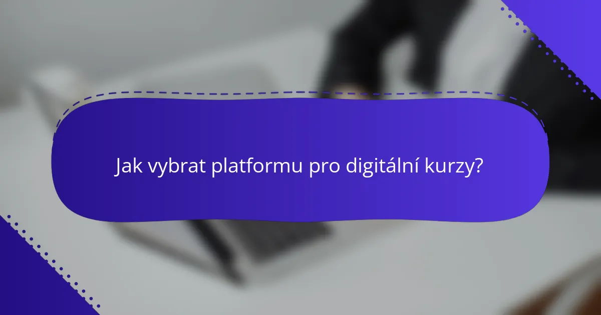 Jak vybrat platformu pro digitální kurzy?