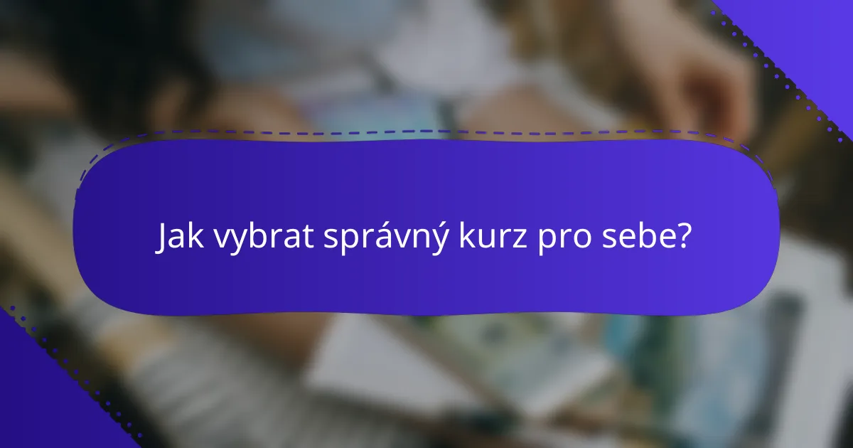 Jak vybrat správný kurz pro sebe?