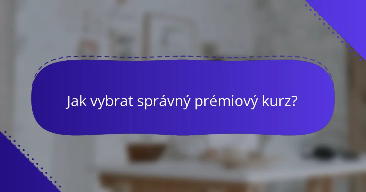 Jak vybrat správný prémiový kurz?