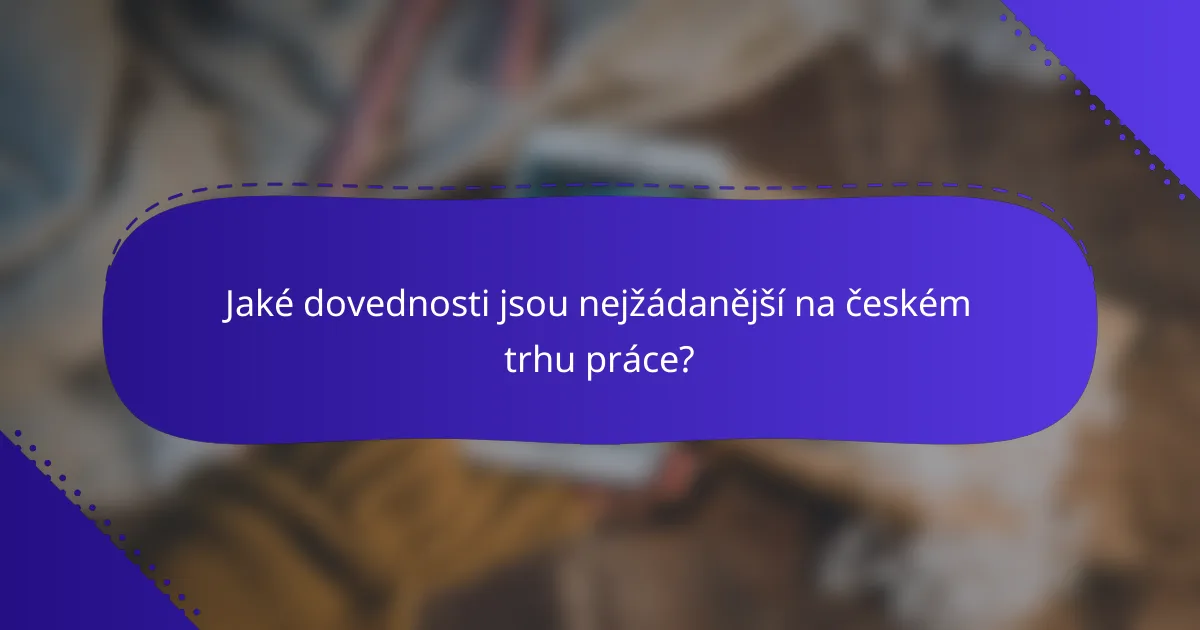 Jaké dovednosti jsou nejžádanější na českém trhu práce?