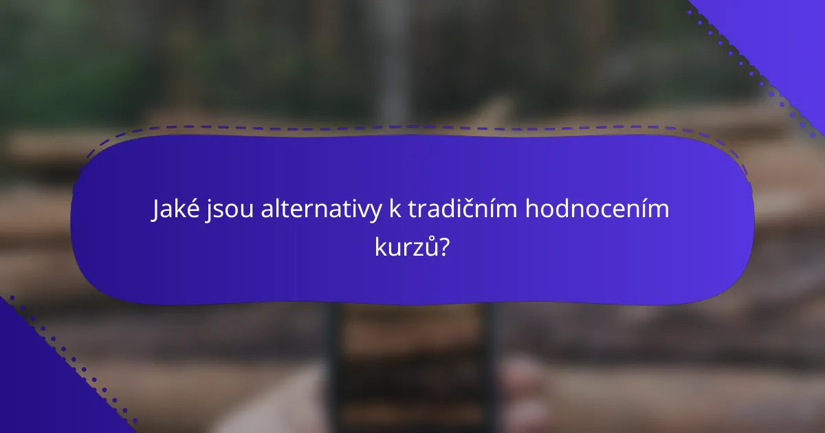 Jaké jsou alternativy k tradičním hodnocením kurzů?