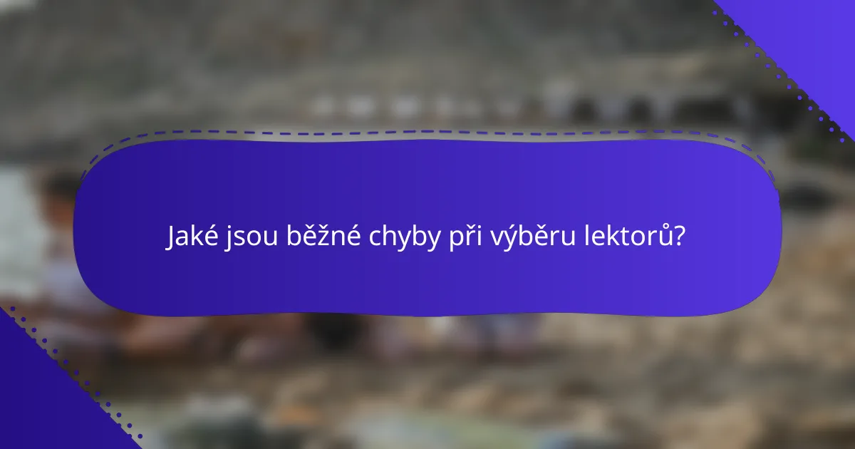 Jaké jsou běžné chyby při výběru lektorů?