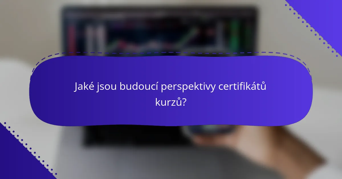 Jaké jsou budoucí perspektivy certifikátů kurzů?