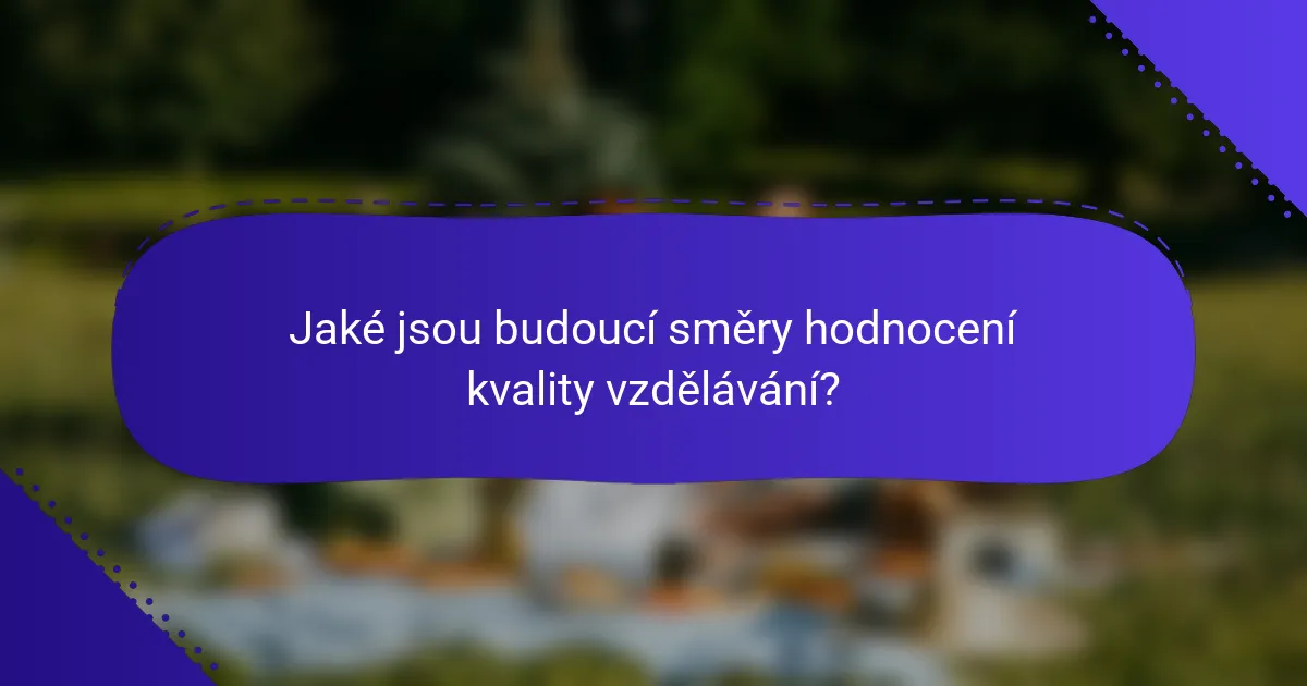 Jaké jsou budoucí směry hodnocení kvality vzdělávání?