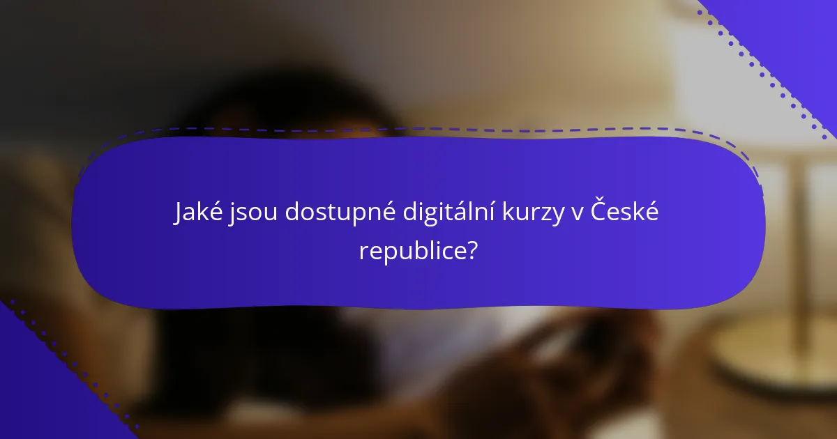 Jaké jsou dostupné digitální kurzy v České republice?
