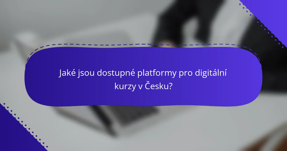 Jaké jsou dostupné platformy pro digitální kurzy v Česku?