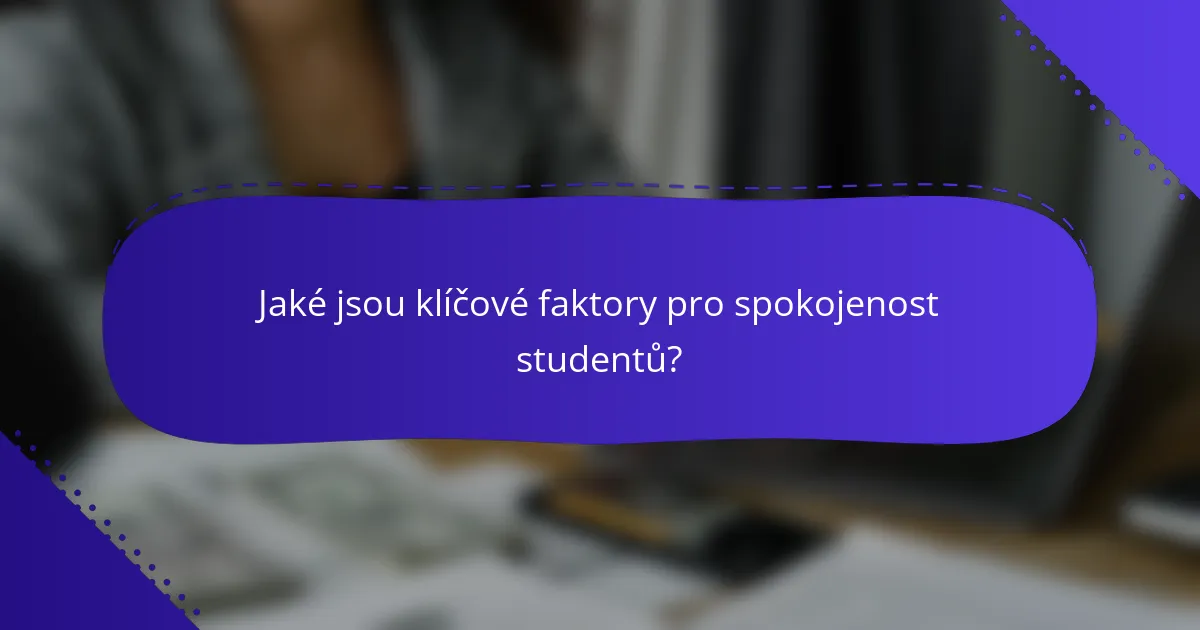 Jaké jsou klíčové faktory pro spokojenost studentů?