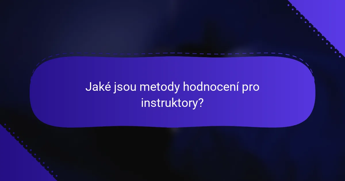 Jaké jsou metody hodnocení pro instruktory?