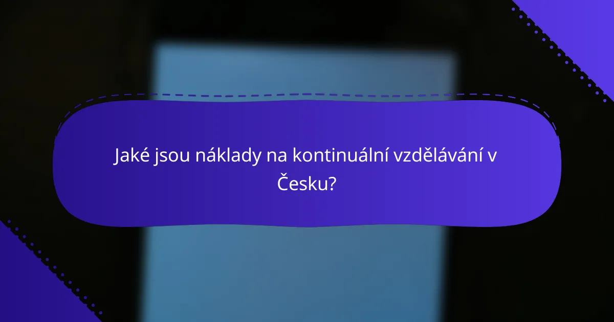 Jaké jsou náklady na kontinuální vzdělávání v Česku?