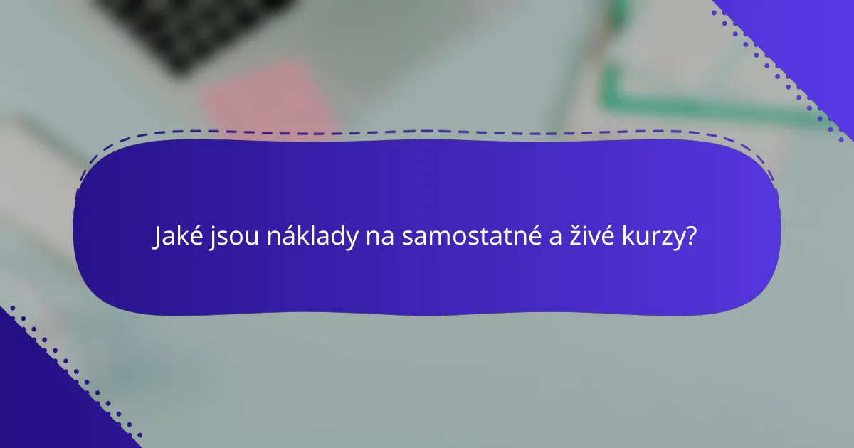 Jaké jsou náklady na samostatné a živé kurzy?