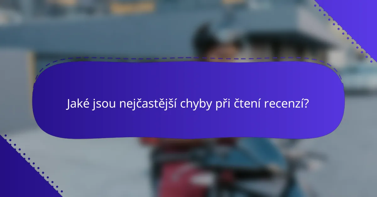 Jaké jsou nejčastější chyby při čtení recenzí?