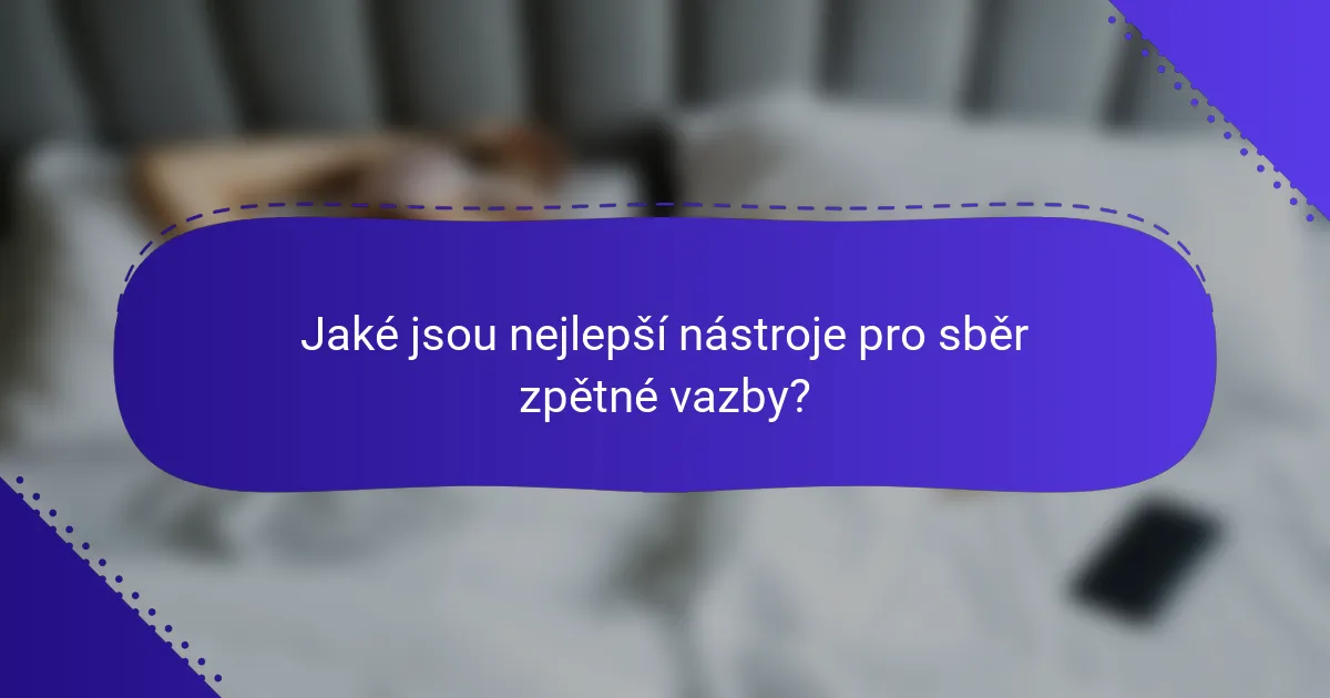 Jaké jsou nejlepší nástroje pro sběr zpětné vazby?