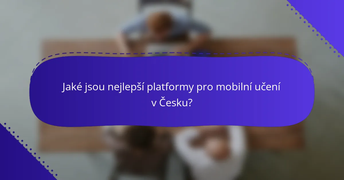 Jaké jsou nejlepší platformy pro mobilní učení v Česku?