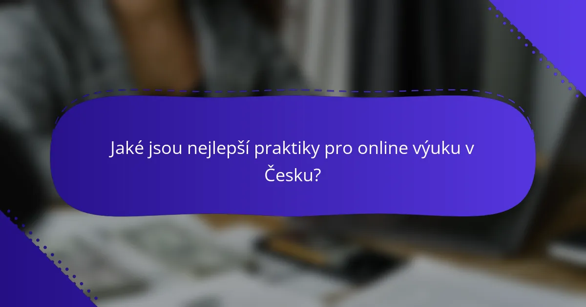 Jaké jsou nejlepší praktiky pro online výuku v Česku?