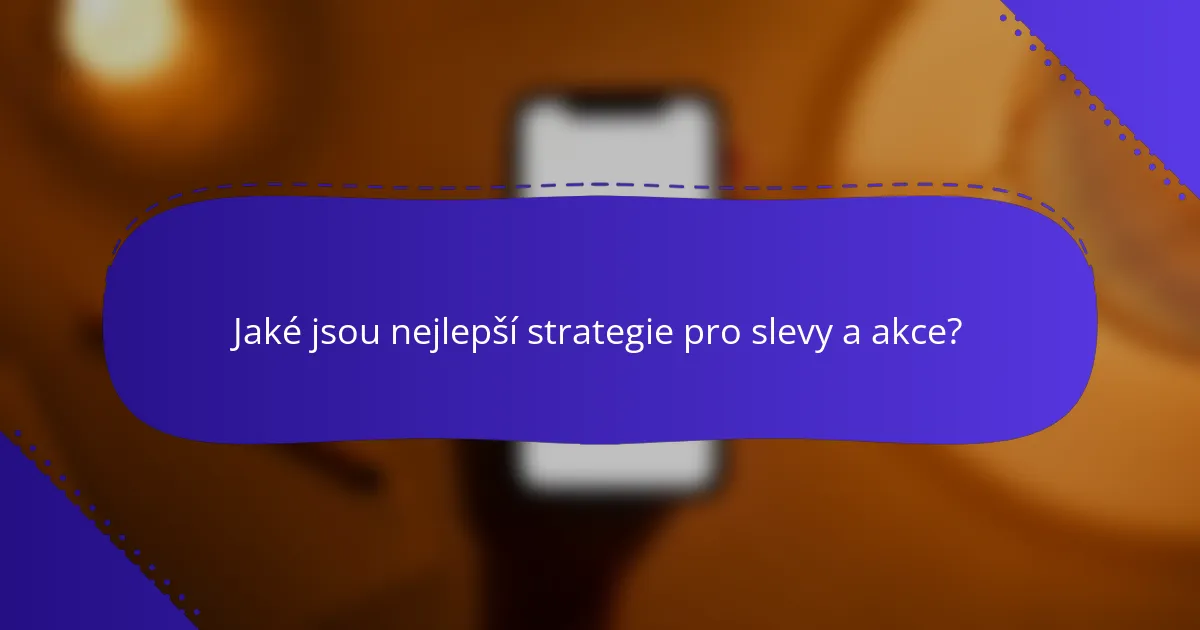 Jaké jsou nejlepší strategie pro slevy a akce?