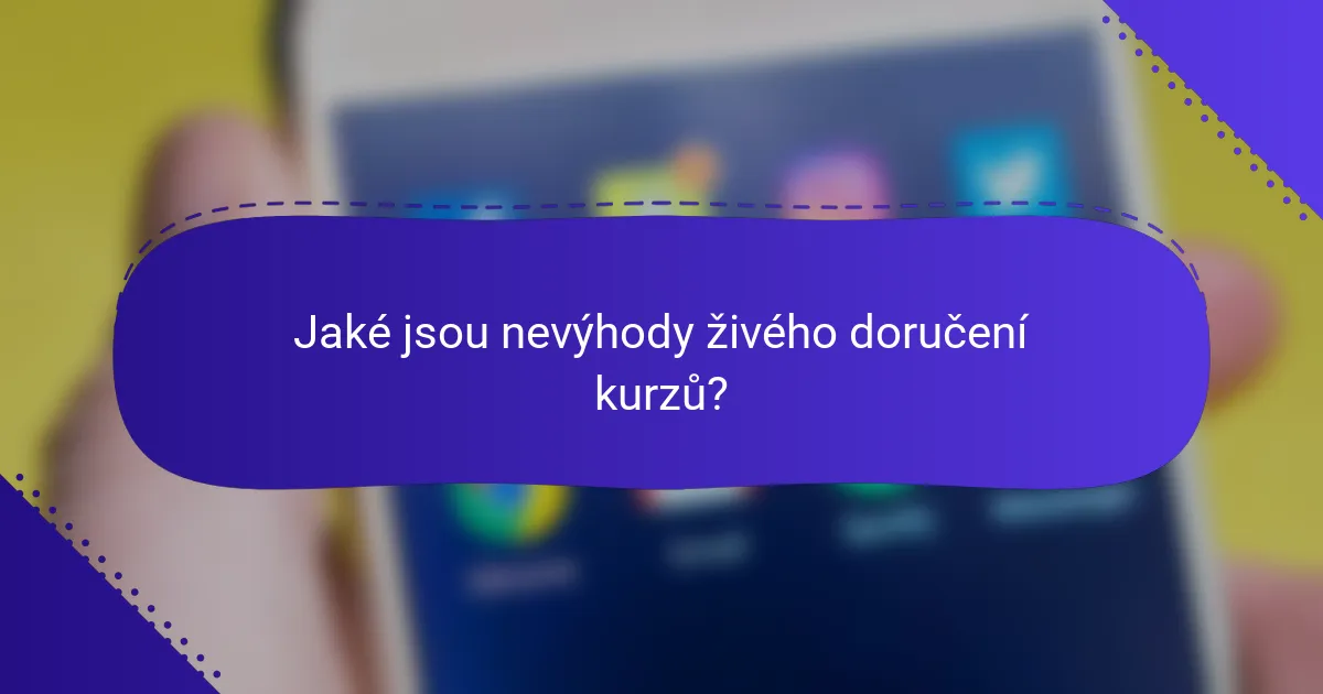 Jaké jsou nevýhody živého doručení kurzů?