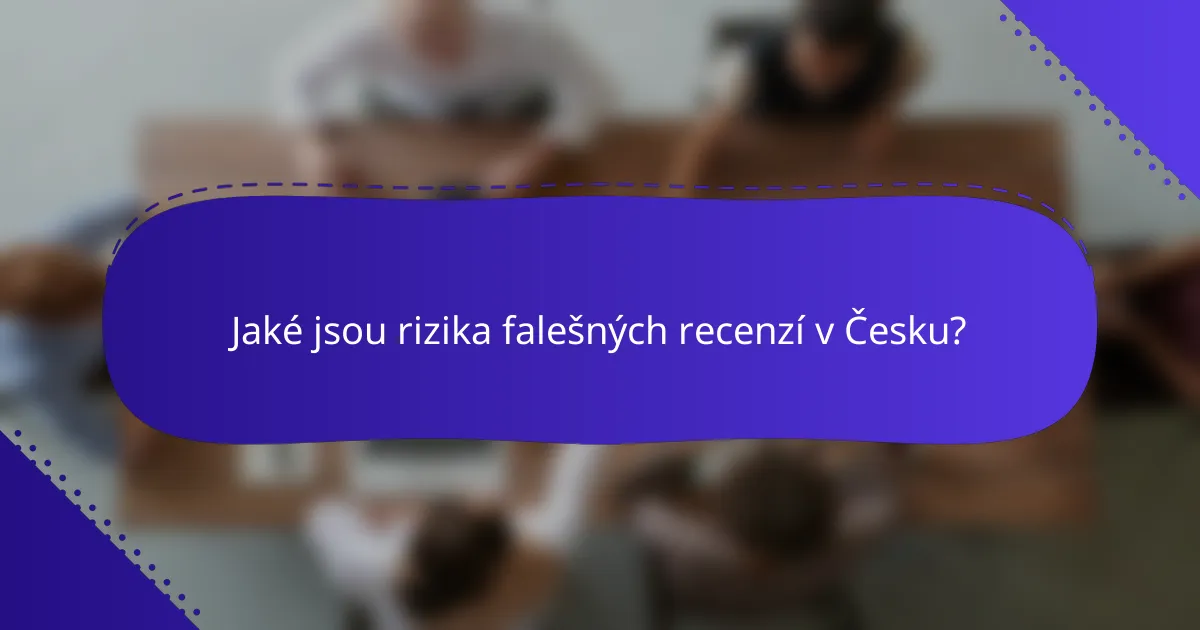 Jaké jsou rizika falešných recenzí v Česku?