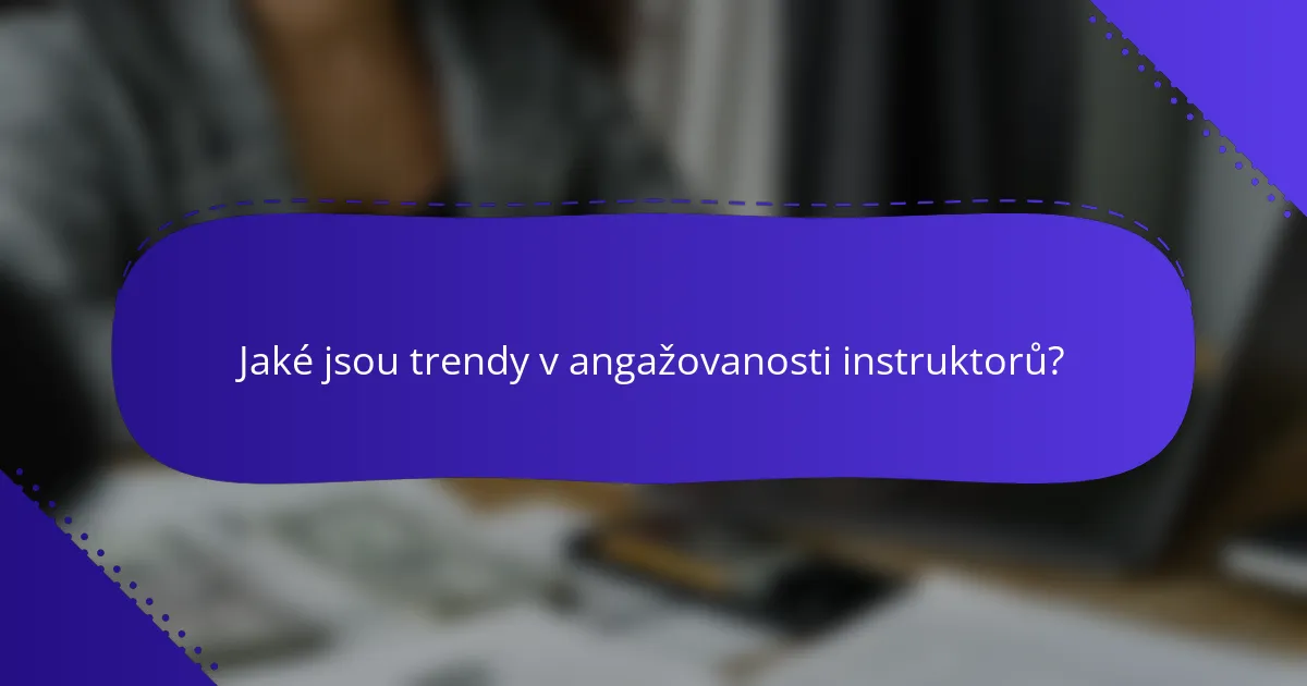 Jaké jsou trendy v angažovanosti instruktorů?