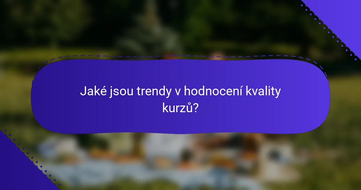 Jaké jsou trendy v hodnocení kvality kurzů?