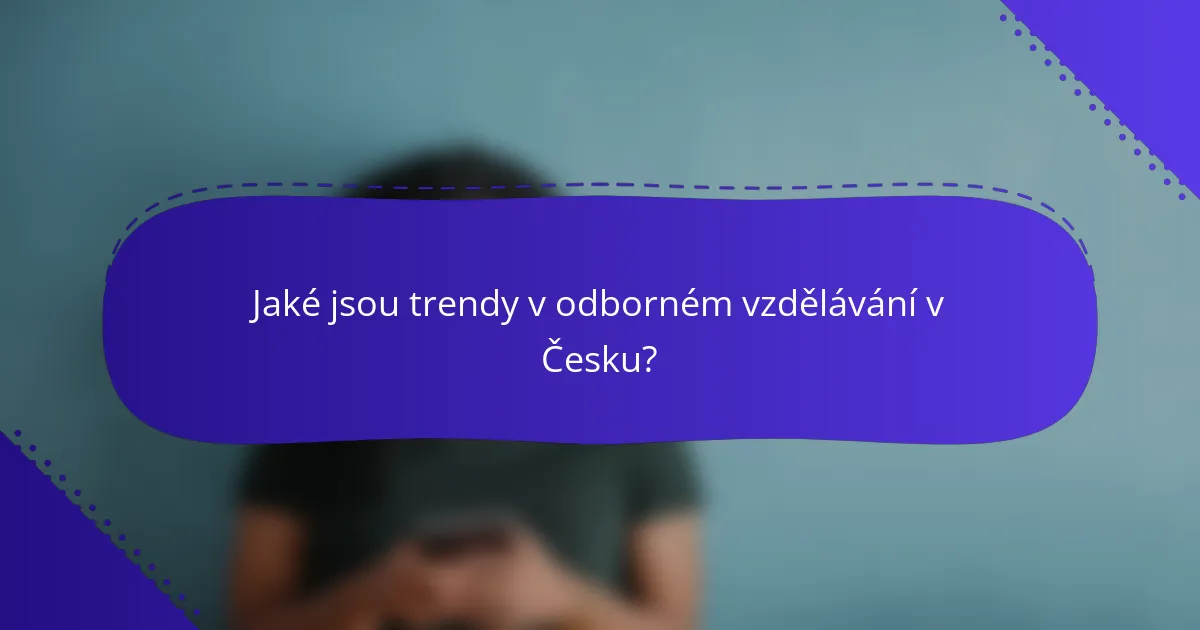 Jaké jsou trendy v odborném vzdělávání v Česku?