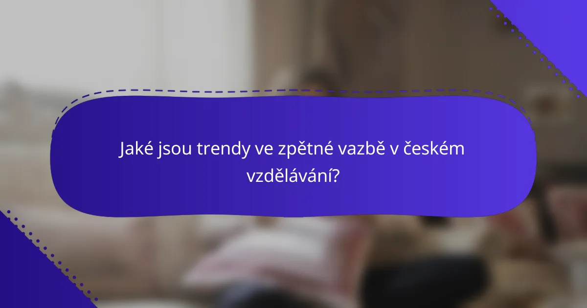 Jaké jsou trendy ve zpětné vazbě v českém vzdělávání?