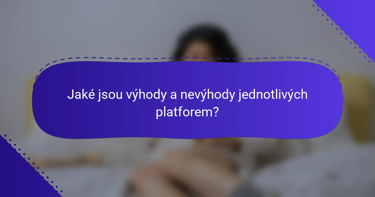 Jaké jsou výhody a nevýhody jednotlivých platforem?