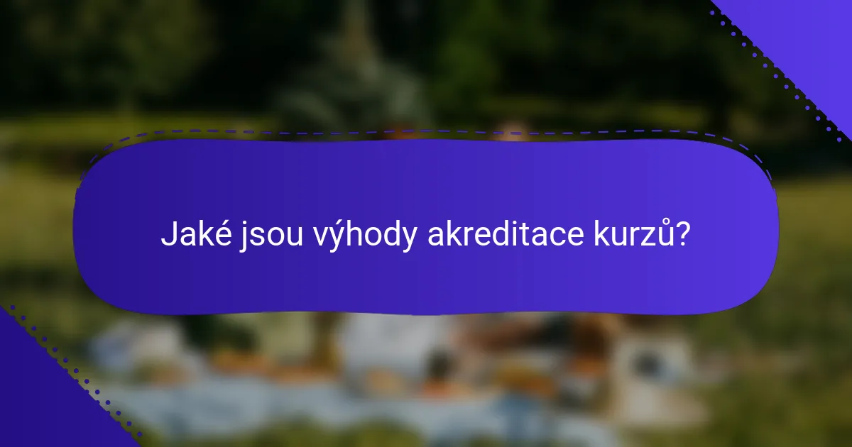 Jaké jsou výhody akreditace kurzů?
