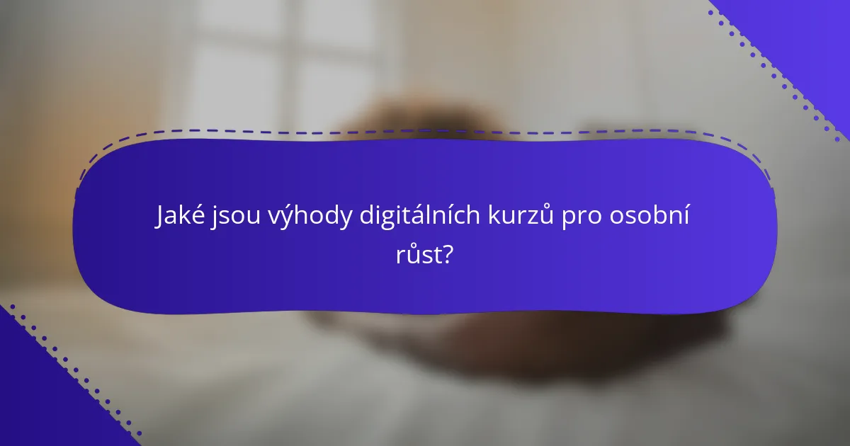 Jaké jsou výhody digitálních kurzů pro osobní růst?