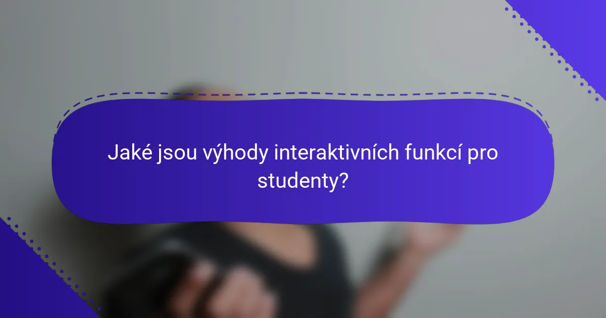 Jaké jsou výhody interaktivních funkcí pro studenty?