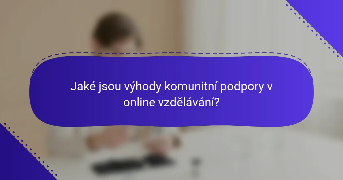 Jaké jsou výhody komunitní podpory v online vzdělávání?