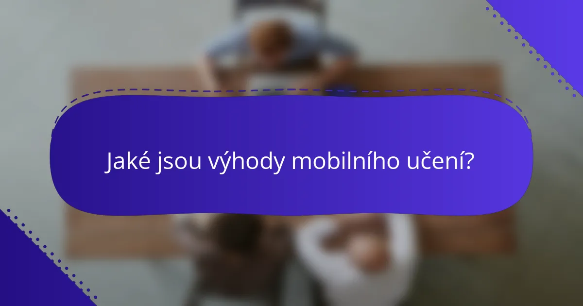 Jaké jsou výhody mobilního učení?