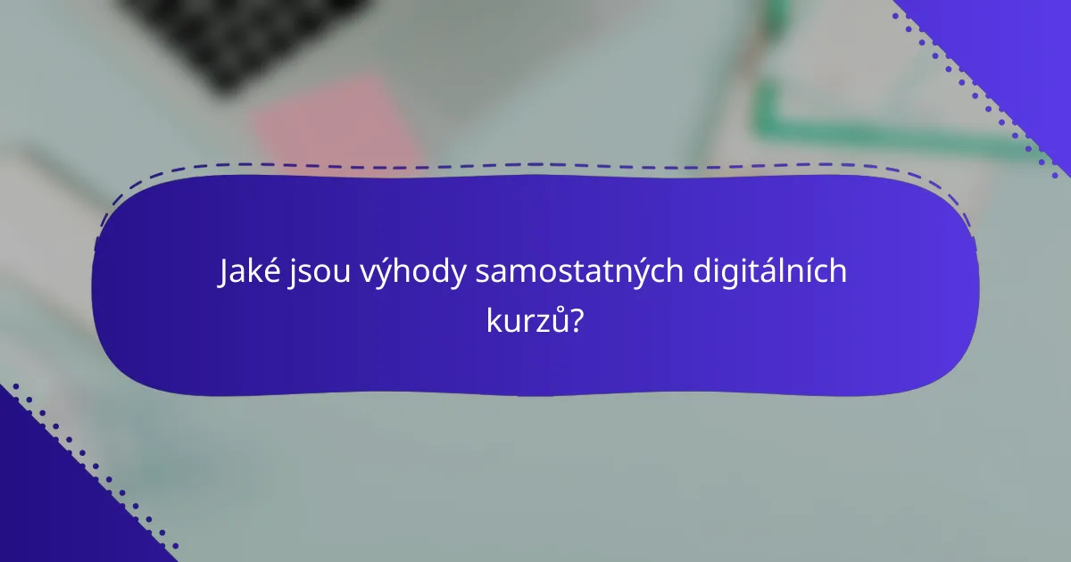 Jaké jsou výhody samostatných digitálních kurzů?
