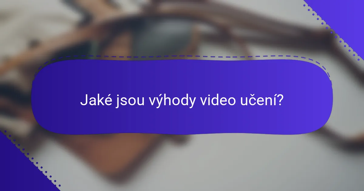 Jaké jsou výhody video učení?