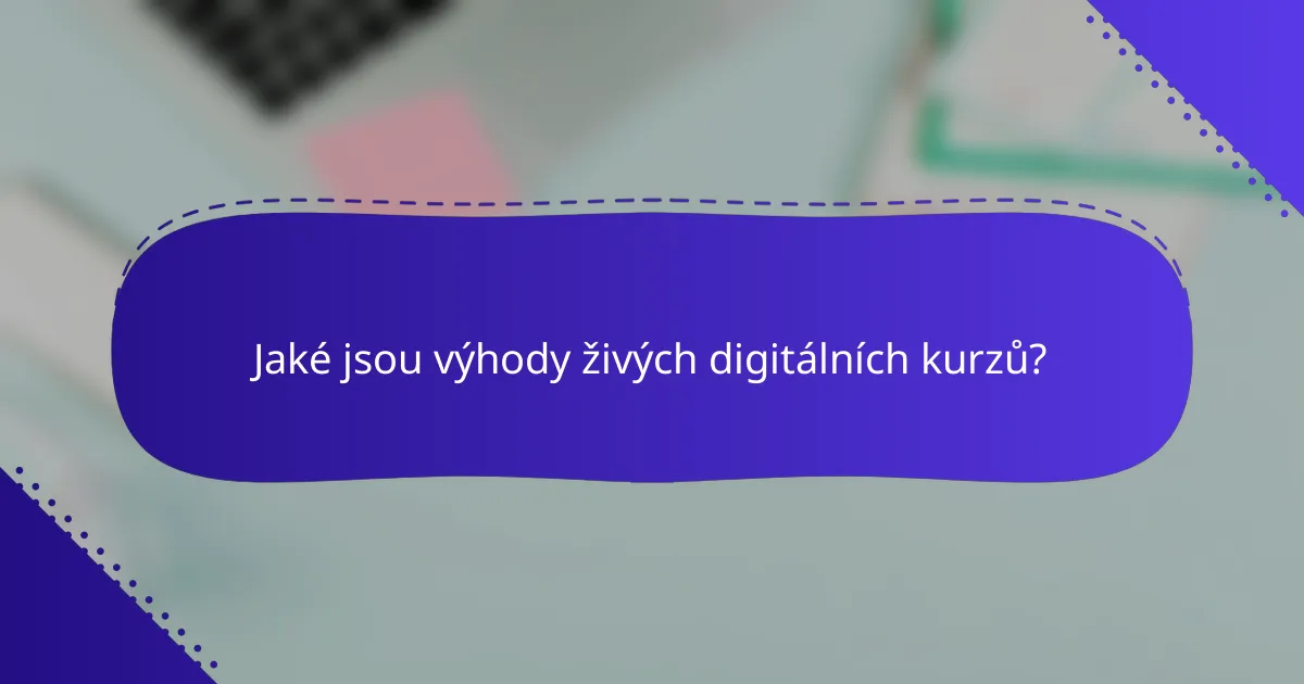 Jaké jsou výhody živých digitálních kurzů?