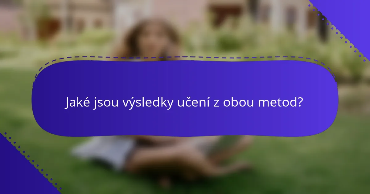 Jaké jsou výsledky učení z obou metod?