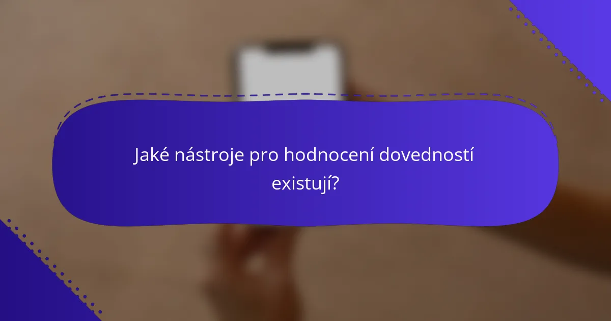 Jaké nástroje pro hodnocení dovedností existují?