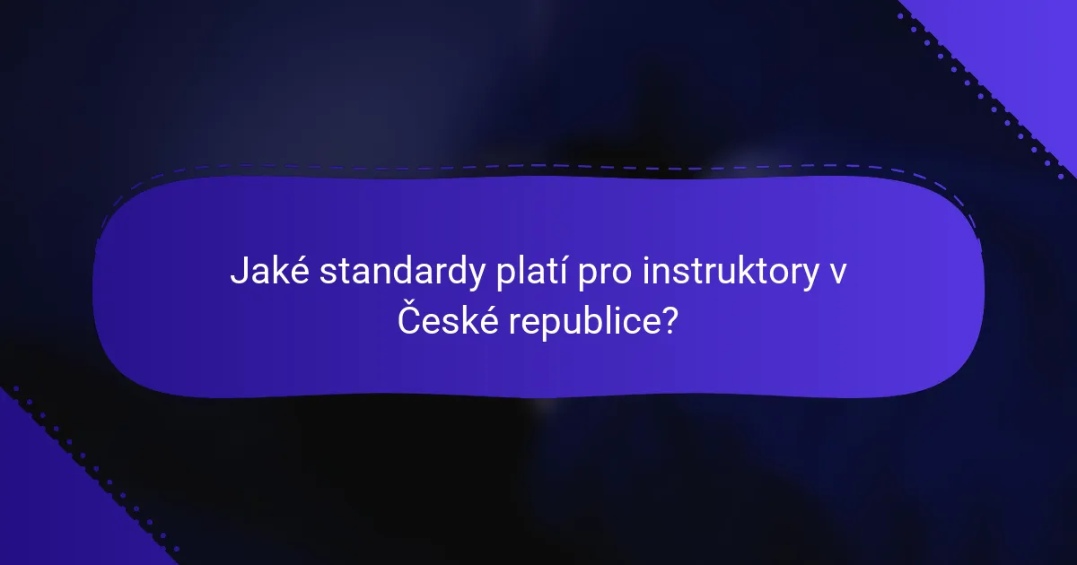 Jaké standardy platí pro instruktory v České republice?