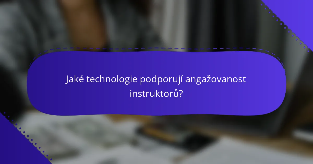 Jaké technologie podporují angažovanost instruktorů?