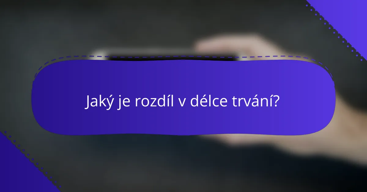 Jaký je rozdíl v délce trvání?