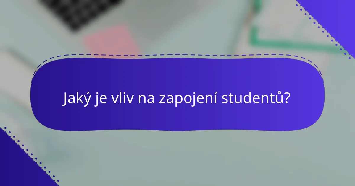 Jaký je vliv na zapojení studentů?